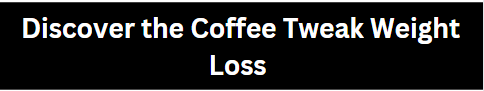 Coffee Tweak Weight Loss 